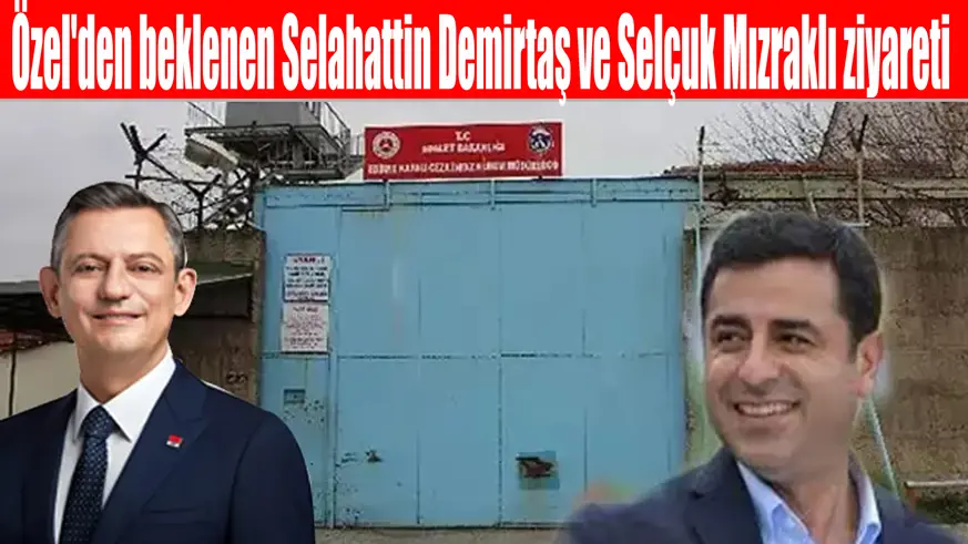 Özel'den beklenen Selahattin Demirtaş ve Selçuk Mızraklı ziyareti; Demirtaş'ın kadına yönelik şiddete karşı yazdığı çağrı metni yayımlandı