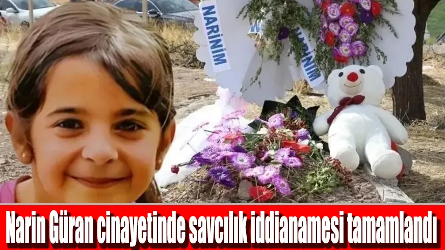 Narin Güran cinayetinde anne, ağabey, amca ve Nevzat Bahtiyar hakkında ağırlaştırılmış müebbet talebi