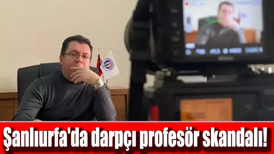 Şanlıurfa'da darpçı profesör skandalı! 