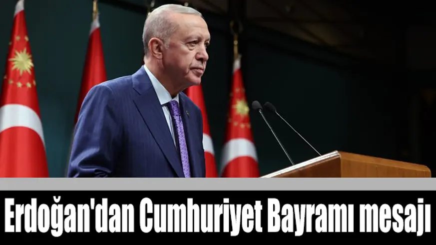 Cumhurbaşkanı Erdoğan'dan Cumhuriyet Bayramı mesajı