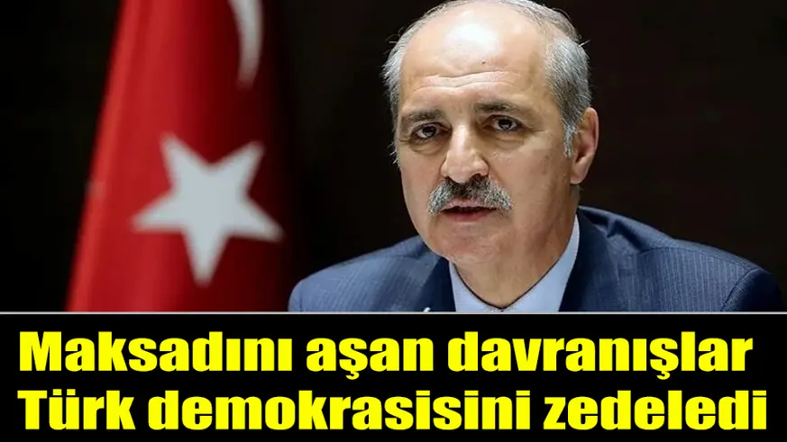 TBMM Başkanı Kurtulmuş: Maksadını aşan davranışlar Türk demokrasisini zedeledi