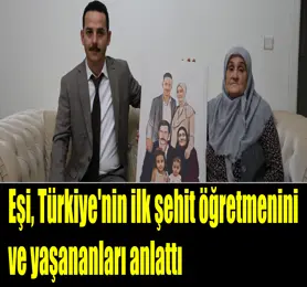 Eşi, Türkiye'nin ilk şehit öğretmenini ve yaşananları anlattı; “Benim eşim devletinin, milletinin ve öğrencilerinin uğruna canından oldu”