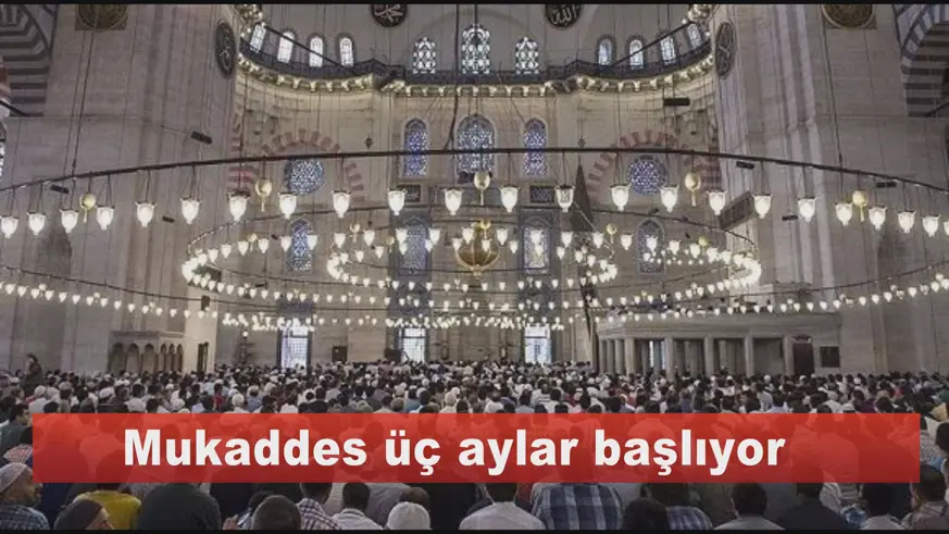 Mukaddes üç aylar başlıyor