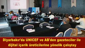 Diyarbakır'da UNICEF ve AB'den gazeteciler ile dijital içerik üreticilerine yönelik çalıştay