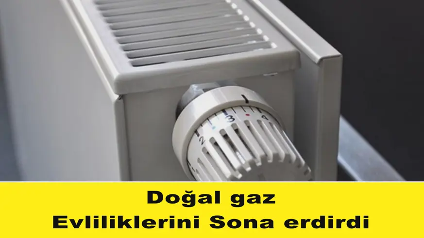 Doğal gaz Evliliklerini Sona erdirdi