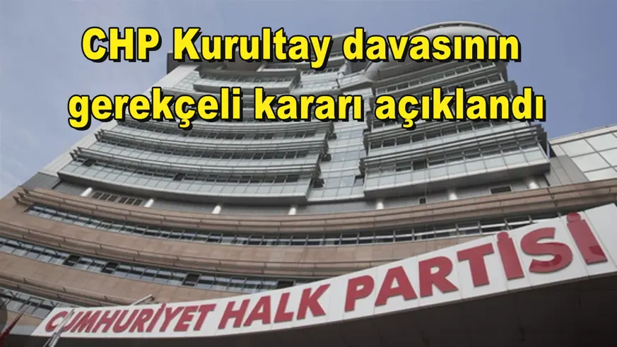 CHP Kurultay davasının  gerekçeli kararı açıklandı