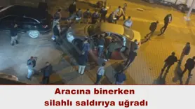 Aracına binerken  silahlı saldırıya uğradı