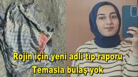 Rojin için yeni adli tıp raporu