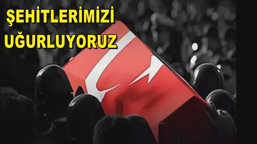 ŞEHİTLERİMİZİ UĞURLUYORUZ