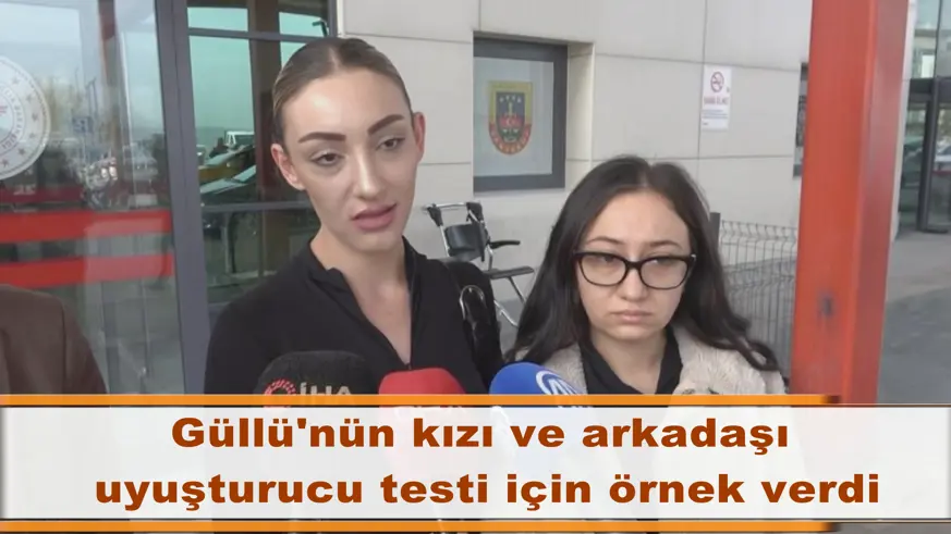 Güllü'nün kızı ve arkadaşı  uyuşturucu testi için örnek verdi