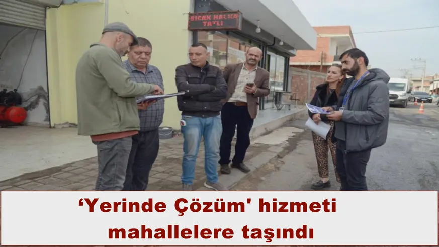 ‘Yerinde Çözüm' hizmeti  mahallelere taşındı