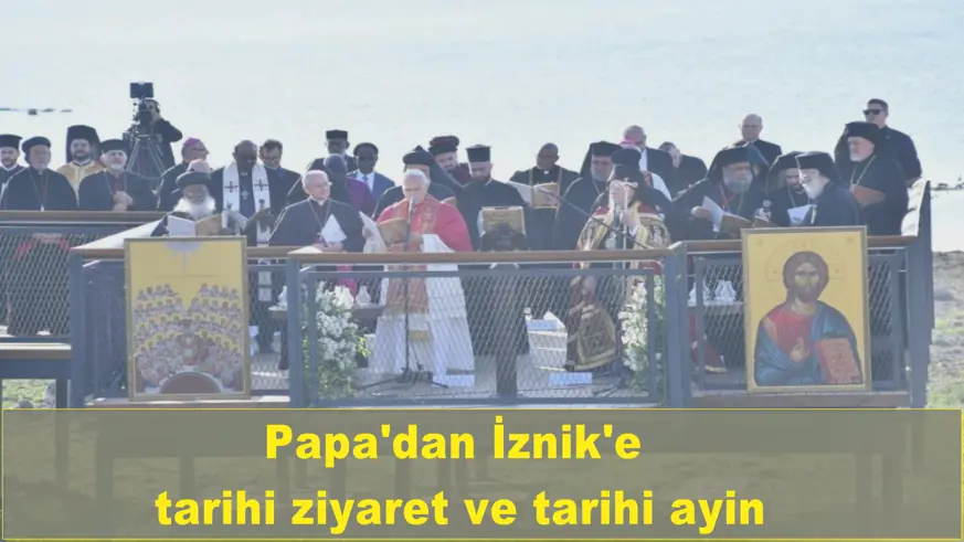 Papa'dan İznik'e  tarihi ziyaret ve tarihi ayin