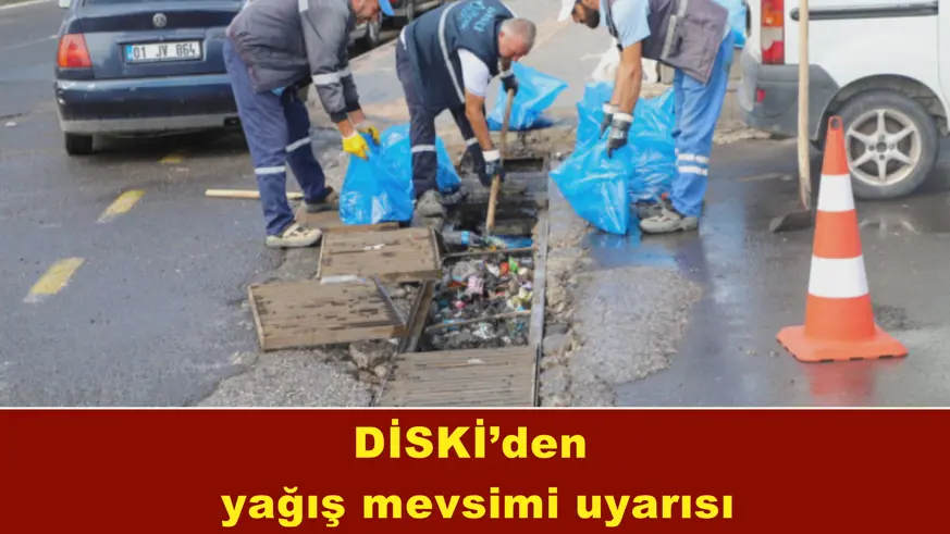DİSKİ’den  yağış mevsimi uyarısı