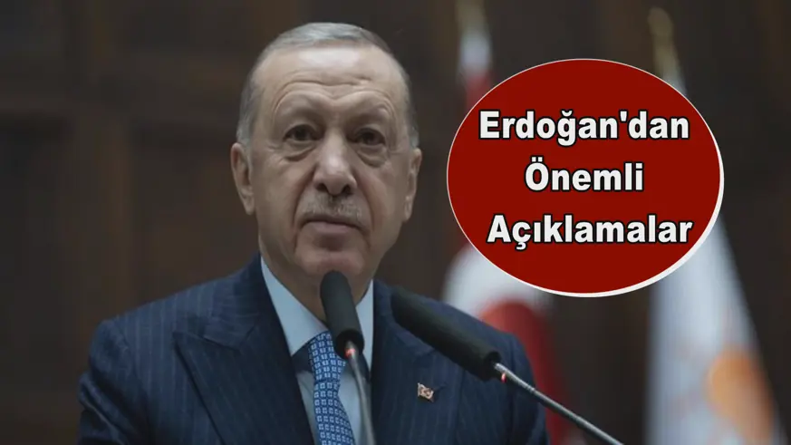 Erdoğan'dan Önemli Açıklamalar