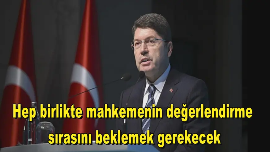 Hep birlikte mahkemenin değerlendirme  sırasını beklemek gerekecek