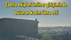 Zabıta ekipleri intihar girişiminde  bulunan kadını ikna etti