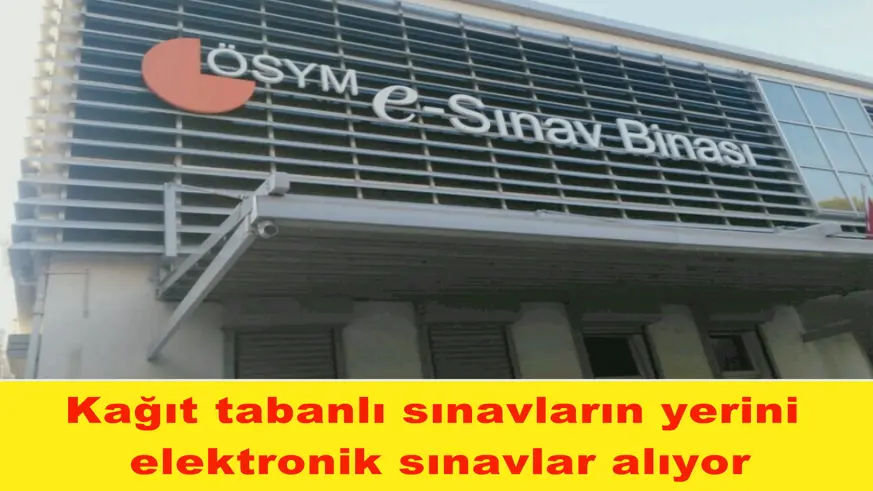 Kağıt tabanlı sınavların yerini  elektronik sınavlar alıyor