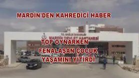 Top oynarken fenalaşan çocuk yaşamını yitirdi