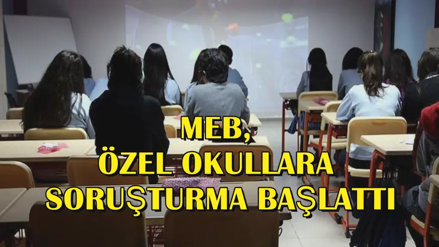 MEB, özel okullara soruşturma başlattı