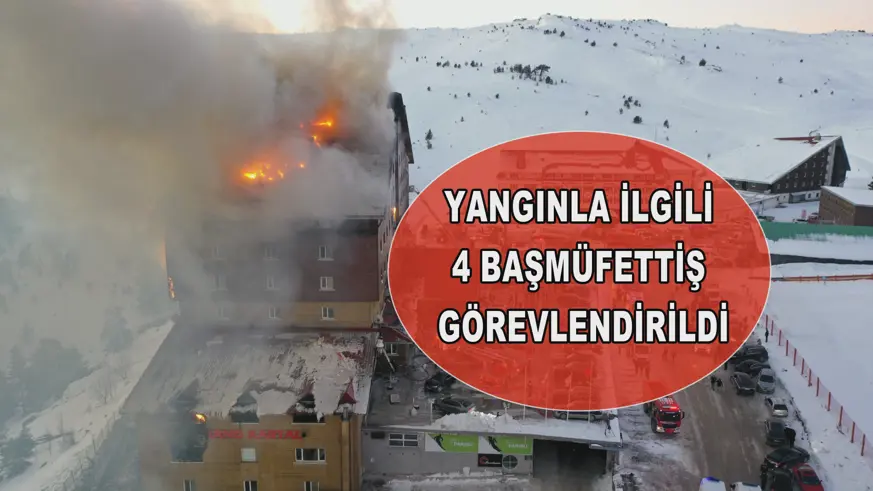 Yangınla ilgili 4 başmüfettiş görevlendirildi