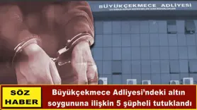 Büyükçekmece Adliyesi’ndeki altın soygunu