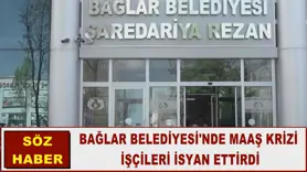 BAĞLAR BELEDİYESİ'NDE MAAŞ KRİZİ