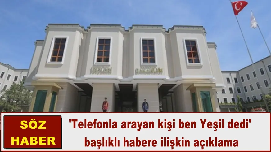 'Telefonla arayan kişi ben Yeşil dedi'  başlıklı haber