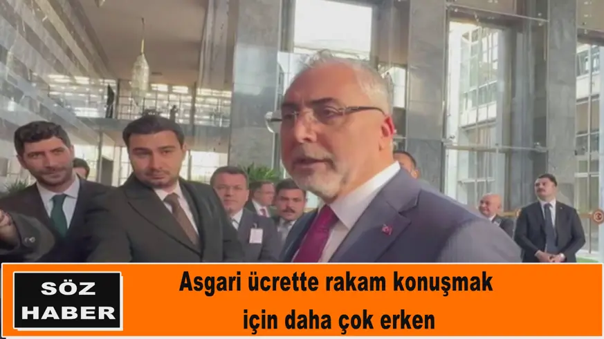 Asgari ücrette rakam konuşmak  için daha çok erken