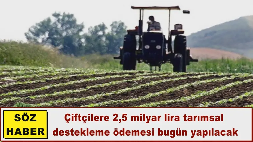 Çiftçilere tarımsal  destekleme ödemesi bugün yapılacak