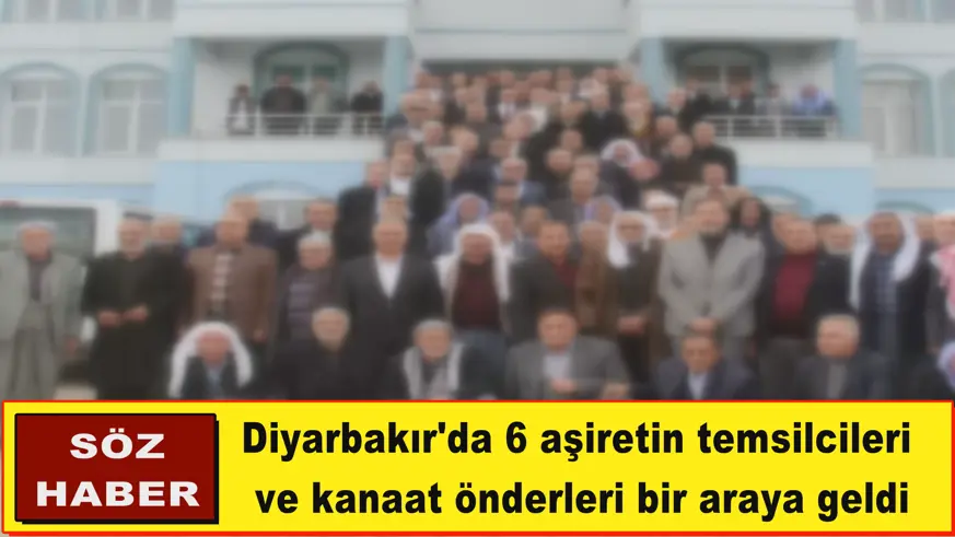 Diyarbakır'da 6 aşiretin temsilcileri  ve kanaat önderleri bir araya geldi