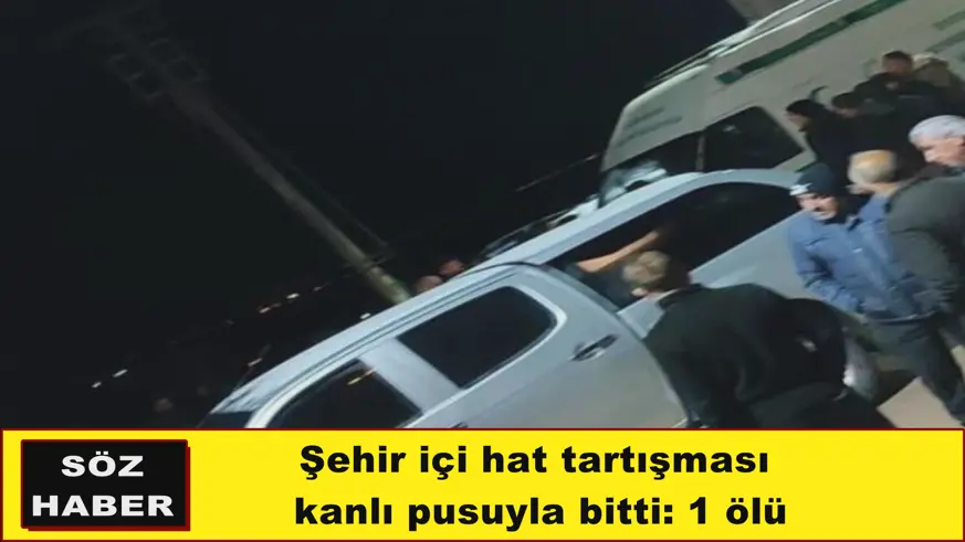 Şehir içi hat tartışması  kanlı pusuyla bitti