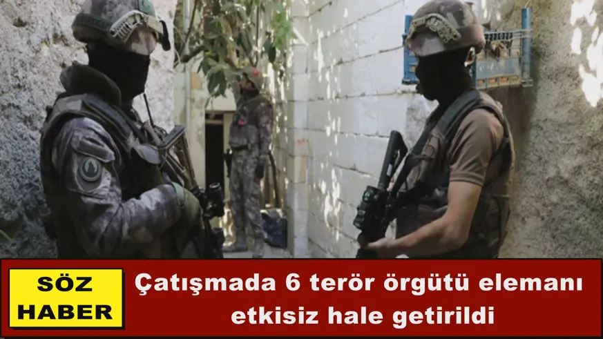 Çatışmada 6 terör örgütü elemanı etkisiz hale getirildi