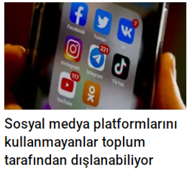 Sosyal medya platformlarını kullanmayanlar toplum tarafından dışlanabiliyor