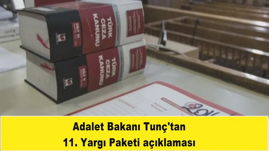 Adalet Bakanı Tunç'tan 11. Yargı Paketi açıklaması