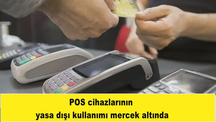 POS cihazlarının yasa dışı kullanımı mercek altında