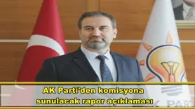 AK Parti'den komisyona  sunulacak rapor açıklaması