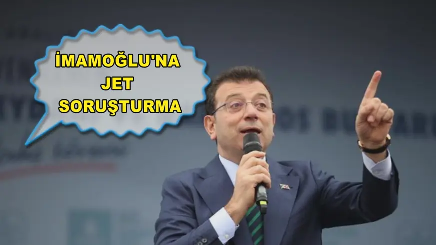 İmamoğlu'na Jet soruşturma