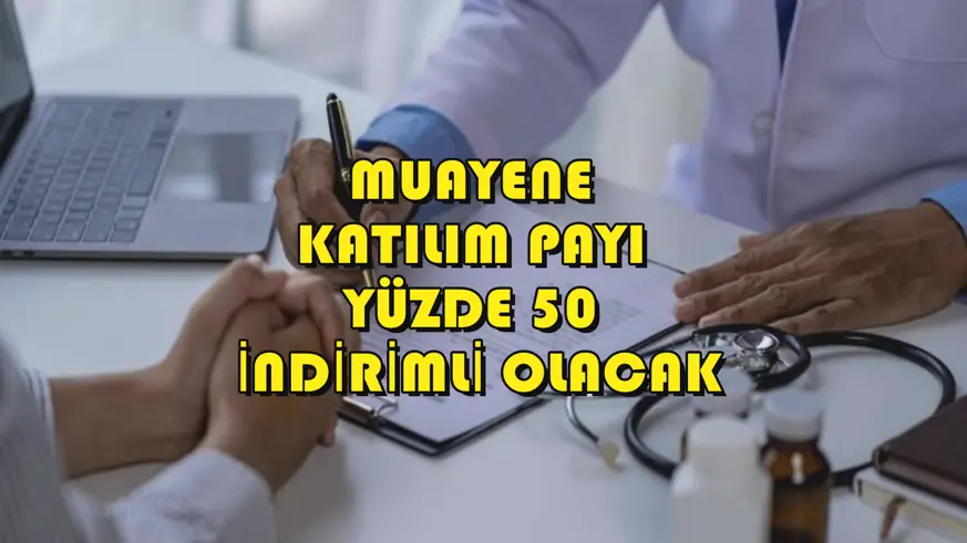 Muayene katılım payı yüzde 50 indirimli olacak