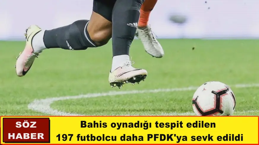 197 futbolcu daha PFDK'ya sevk edildi