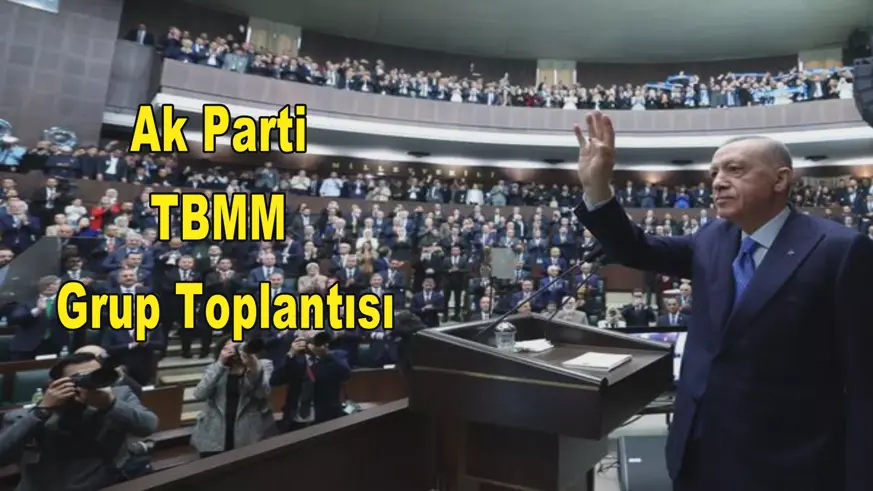 Ak Parti TBMM Grup Toplantısı