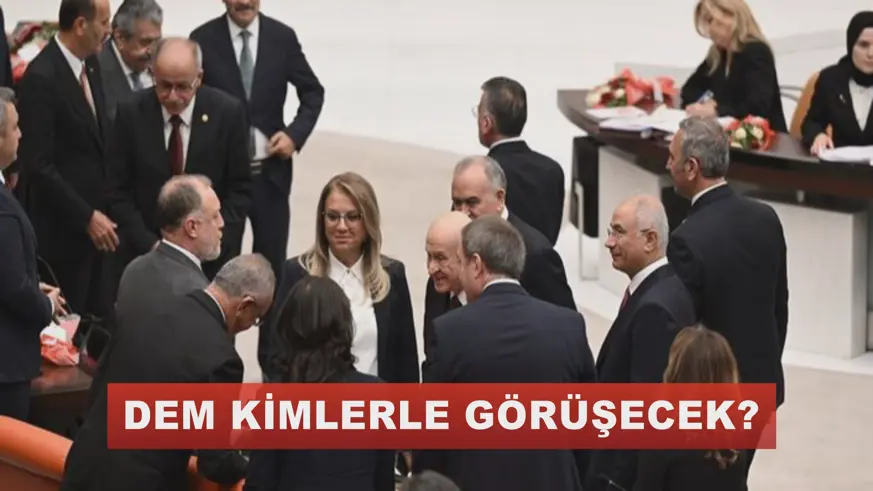 DEM KİMLERLE GÖRÜŞECEK?