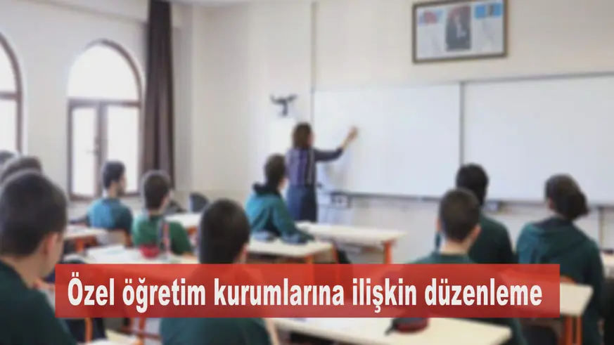 Özel öğretim kurumlarına ilişkin düzenleme