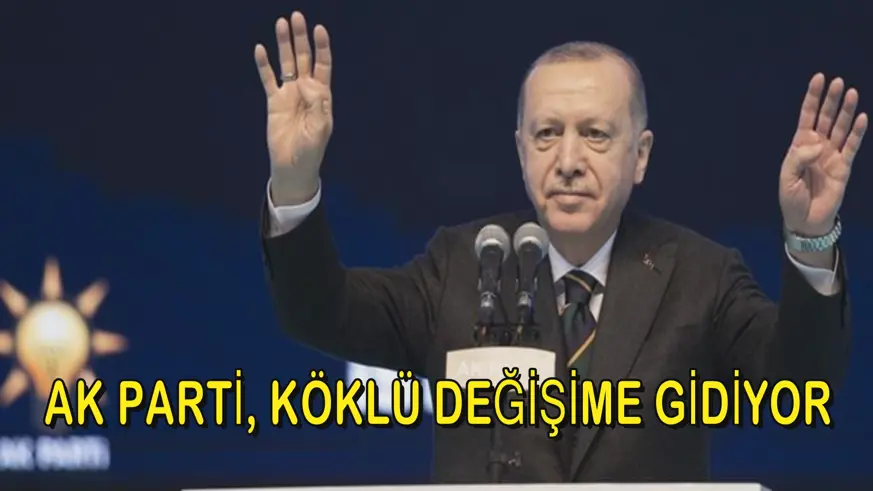 AK Parti, köklü değişime gidiyor