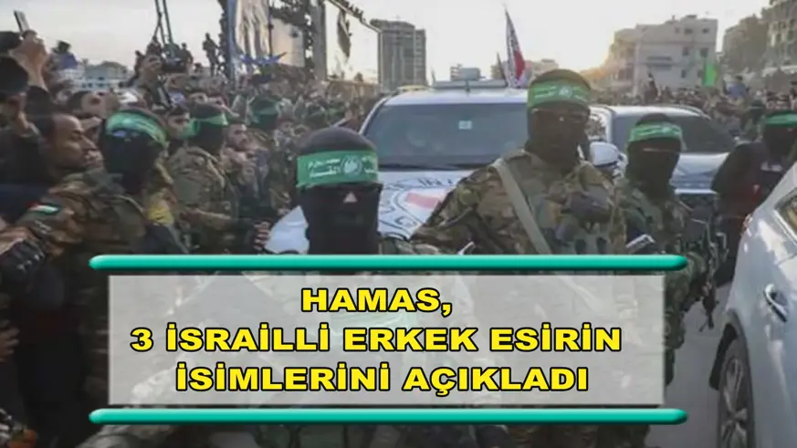 Hamas, 3 İsrailli erkek esirin isimlerini açıkladı