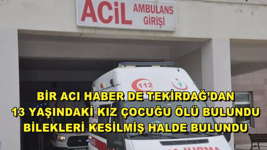 13 yaşındaki kız çocuğu babasının evinde ölü bulundu