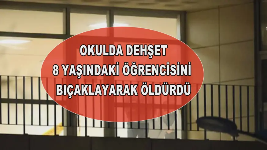 8 yaşındaki öğrencisini bıçaklayarak öldürdü