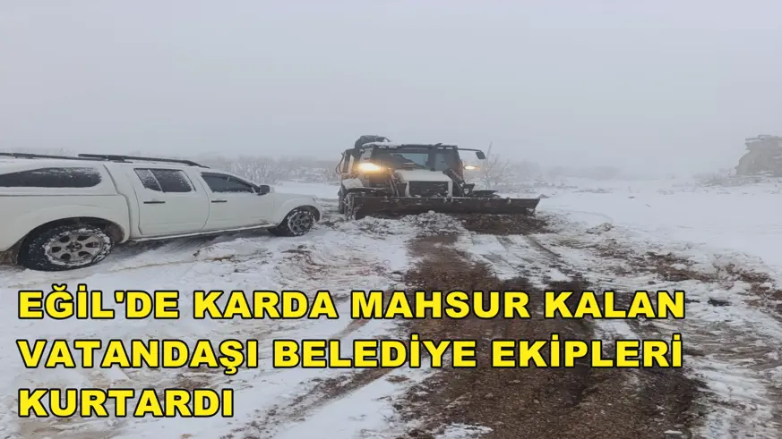 EĞİL'DE KARDA MAHSUR KALAN VATANDAŞI BELEDİYE EKİPLERİ KURTARDI 