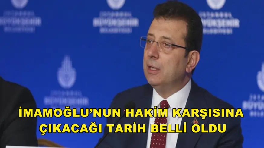 İmamoğlu’nun hakim karşısına çıkacağı tarih belli oldu