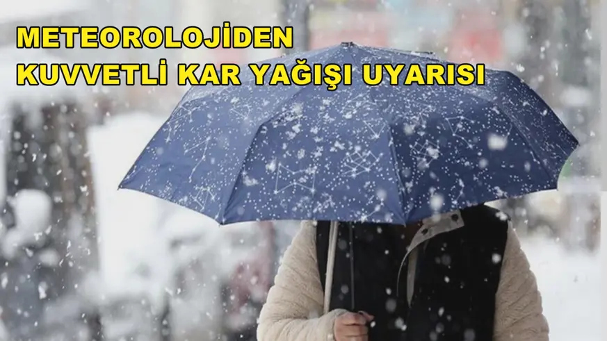 Meteorolojiden bazı iller için kuvvetli kar yağışı uyarısı