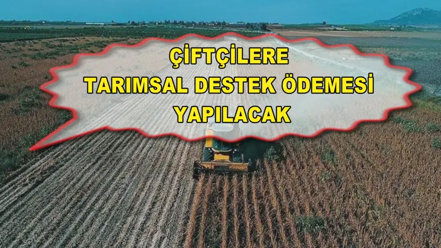 Çiftçilere tarımsal destek ödemesi yapılacak